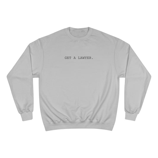 GET A LAWYER.-Champion Sweatshirt