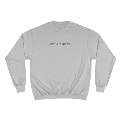 GET A LAWYER.-Champion Sweatshirt