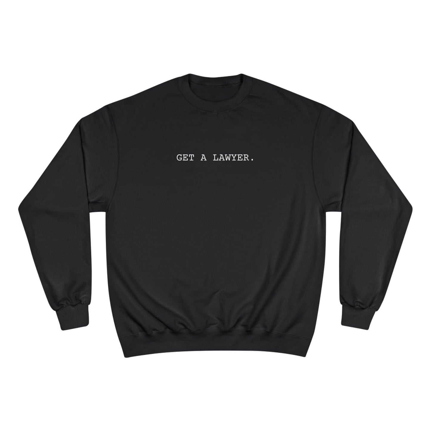 GET A LAWYER.-Champion Sweatshirt