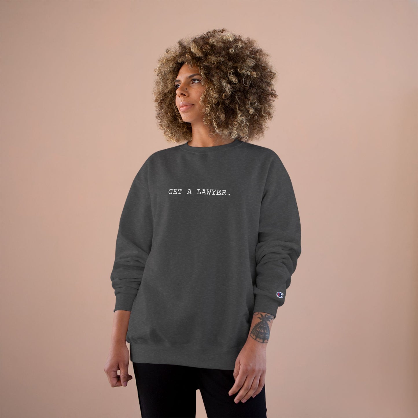 GET A LAWYER.-Champion Sweatshirt
