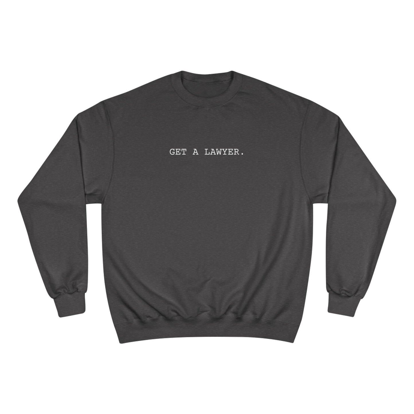 GET A LAWYER.-Champion Sweatshirt