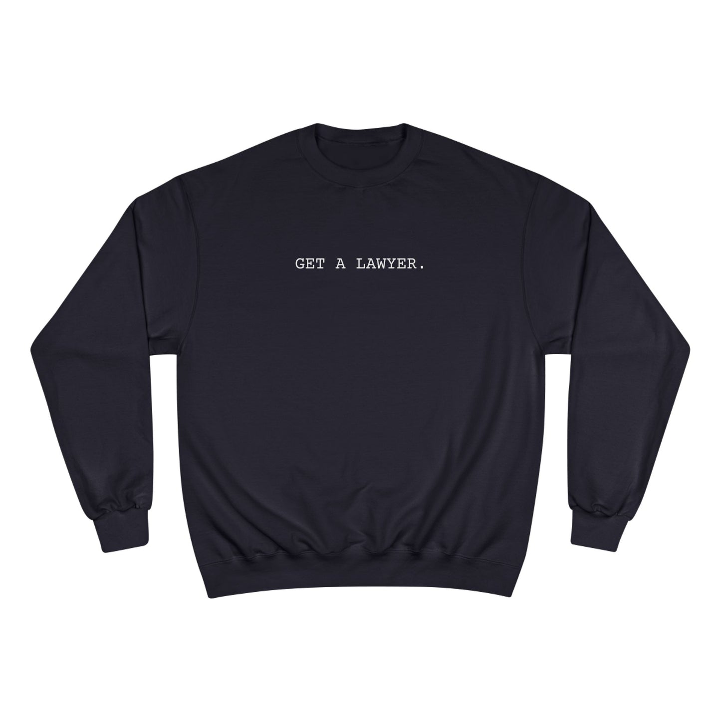 GET A LAWYER.-Champion Sweatshirt